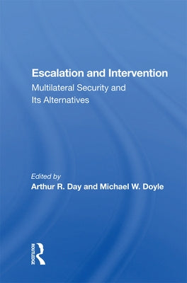 Escalation and Intervention: Multilateral Security and Its Alternatives by Day, Arthur R.
