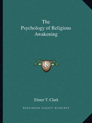 The Psychology of Religious Awakening by Clark, Elmer T.