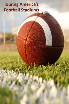 Touring America's Football Stadiums by Alyea, Tom
