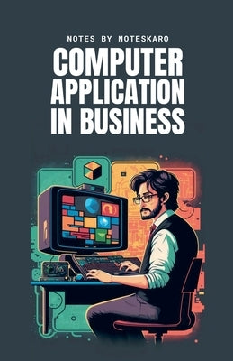 Computer Application In Business ( Concise Notes ) by Noteskaro
