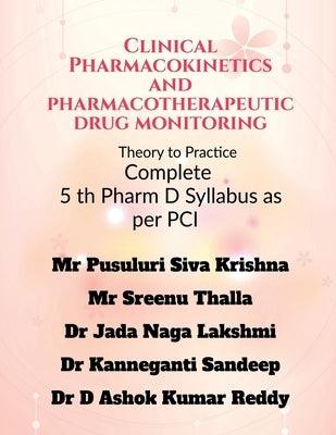 Clinical Pharmacokinetics and Pharmacotherapeutic Drug Monitoring: Theory to Practice by Mr Pusuluri Siva Krishna