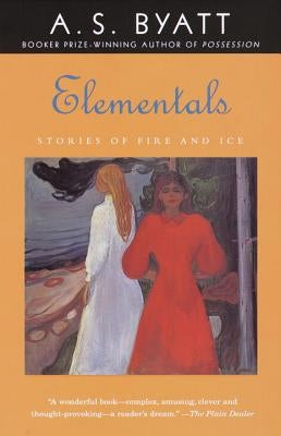 Elementals: Stories of Fire and Ice by Byatt, A. S.