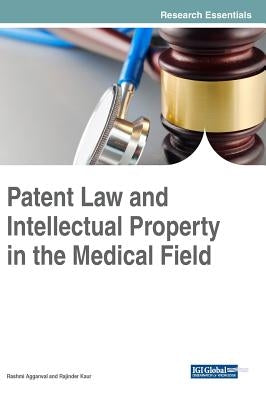 Patent Law and Intellectual Property in the Medical Field by Aggarwal, Rashmi