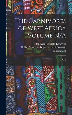 The Carnivores of West Africa Volume N/A: N/A by Rosevear, Donovan Reginald