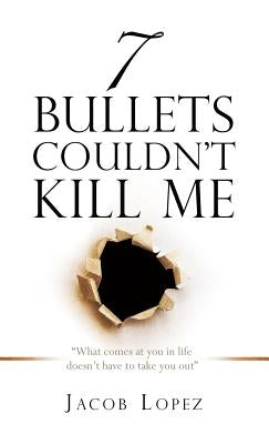 7 Bullets Couldn't Kill Me by Lopez, Jacob