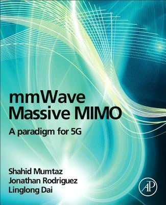 Mmwave Massive Mimo: A Paradigm for 5g by Mumtaz, Shahid
