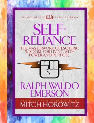 Self-Reliance (Condensed Classics): The Unparalleled Vision of Personal Power from America's Greatest Transcendental Philosopher by Emerson, Ralph Waldo
