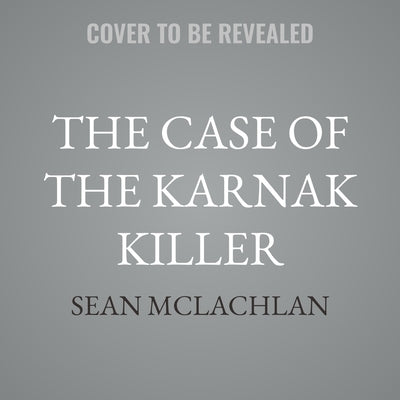 The Case of the Karnak Killer by McLachlan, Sean
