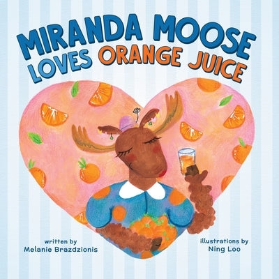 Miranda Moose Loves Orange Juice by Brazdzionis, Melanie