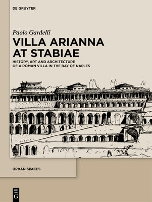 Villa Arianna at Stabiae: History, Art and Architecture of a Roman Villa in the Bay of Naples by Gardelli, Paolo