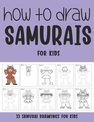 How to Draw Samurais for Kids by Rai, Sonia