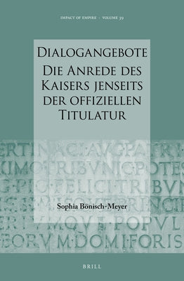 Dialogangebote. Die Anrede Des Kaisers Jenseits Der Offiziellen Titulatur by Bisch-Meyer, Sophia