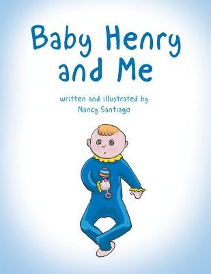 Baby Henry and Me by Santiago, Nancy