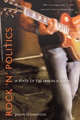 Rock 'n' Politics: A State of the Union Address by Stonerook, Jason