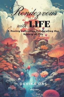 Rendezvous with Life by Devika Das
