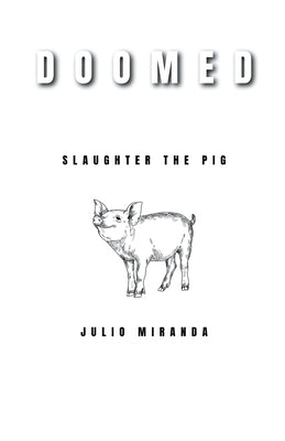 Doomed: Slaughter the Pig by Miranda, Julio
