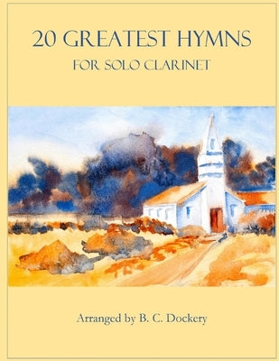 20 Greatest Hymns for Solo Clarinet by Dockery, B. C.