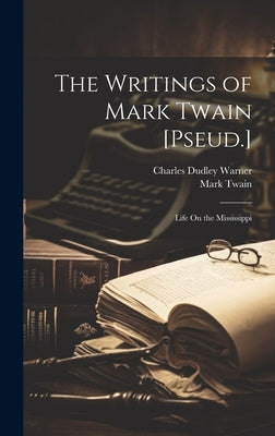 The Writings of Mark Twain [Pseud.]: Life On the Mississippi by Warner, Charles Dudley