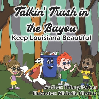 Talkin' Trash in the Bayou: Keep Louisiana Beautiful by Hirstius, Michelle