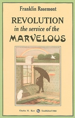 Revolution in the Service of the Marvelous: Surrealist Contributions to the Critique of Miserabilism by Rosemont, Franklin