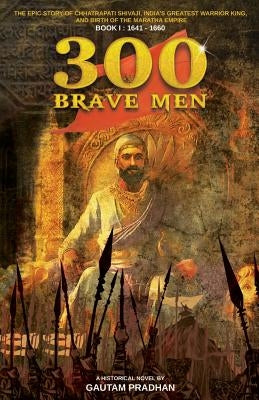 300 brave Men by Pradhan, Gautam