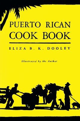 Puerto Rican Cook Book: (Cooklore Reprint) by Dooley, Eliza B. K.