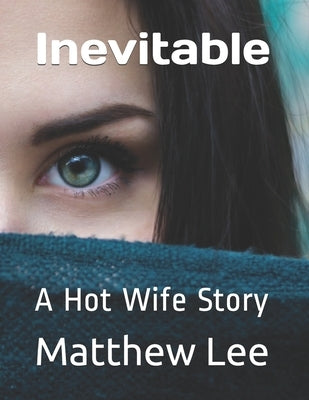 Inevitable: A Hot Wife Story by Lee, Matthew