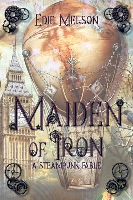 Maiden of Iron: A Steampunk Fable by Melson, Edie