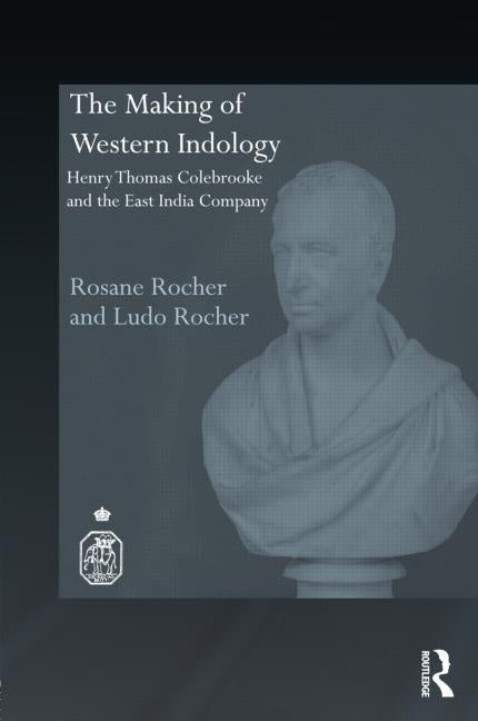 The Making of Western Indology: Henry Thomas Colebrooke and the East India Company by Rocher, Rosane