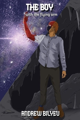 The Boy: With the Flying Arm by Bilyeu, Andrew