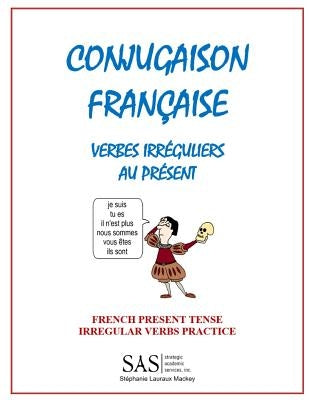 French Irregular Verbs 1: Irregular Verb Drill by Lauraux Mackey, Stephanie Lisanne