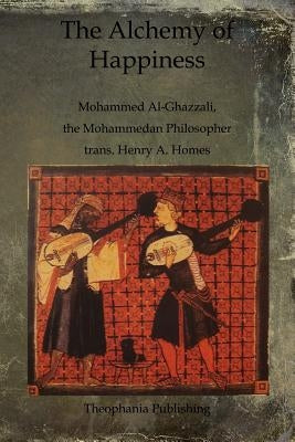 The Alchemy of Happiness by Al-Ghazzali, Mohammed
