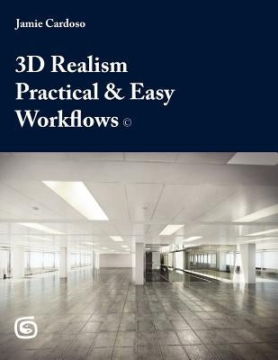 3D Realism Practical & Easy Workflows by Cardoso, Jamie
