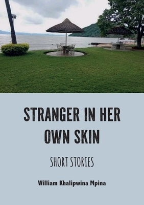 Stranger in her own skin: Short Stories by Mpina, William Khalipwina
