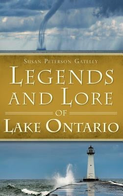 Legends and Lore of Lake Ontario by Gateley, Susan Peterson