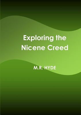 Exploring the Nicene Creed by Hyde, M. R.