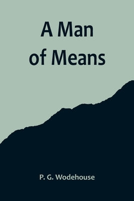 A Man of Means by G. Wodehouse, P.