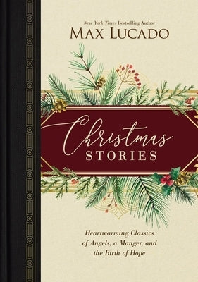 Christmas Stories: Heartwarming Classics of Angels, a Manger, and the Birth of Hope /]Cmax Lucado by Lucado, Max