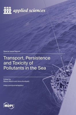 Transport, Persistence and Toxicity of Pollutants in the Sea by Marini, Mauro