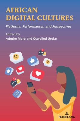 African Digital Cultures: Platforms, Performances, and Perspectives by Ureke, Oswelled