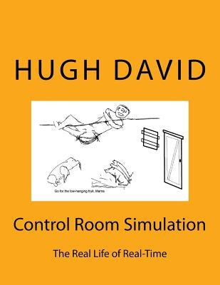 Control Room Simulation: The Craft of Real-Time Simulation in Real Life, describing how large scale real-time simulations are planned, executed by David, Hugh