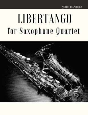 Libertango for Saxophone Quartet by Piazzolla, Astor