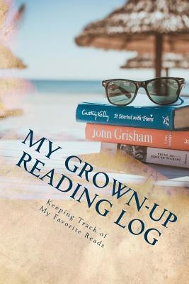 My Grown-up Reading Log: Keeping Track of My Favorite Reads by Mansfield, Kathy