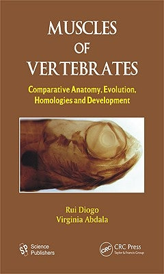 Muscles of Vertebrates: Comparative Anatomy, Evolution, Homologies and Development by Diogo, Rui