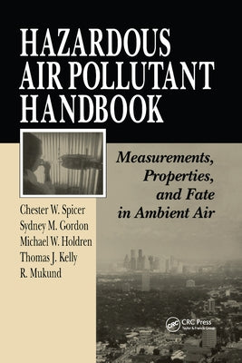 Hazardous Air Pollutant Handbook: Measurements, Properties, and Fate in Ambient Air by Spicer, Chester W.