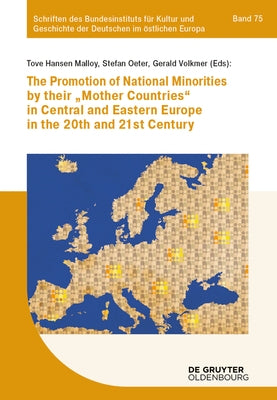 The Promotion of National Minorities by Their 'Mother Countries' in Central and Eastern Europe in the 20th and 21st Century by Malloy, Tove Hansen