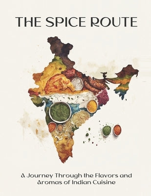 The Spice Route: A Journey Through the Flavors and Aromas of Indian Cuisine by Weiss, Harry M.