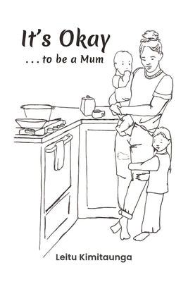 It's Okay . . . to be a Mum by Kimitaunga, Leitu