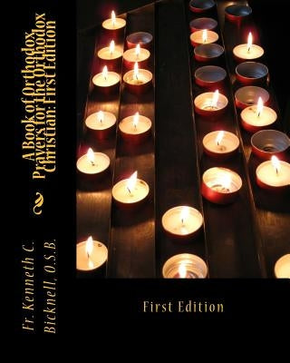 A Book of Orthodox Prayers for the Orthodox Christian: First Edition: First Edition by Bicknell Osb, Kenneth C.