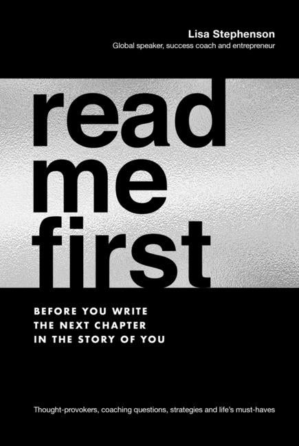 Read Me First: Before You Write the Next Chapter in the Story of You by Stephenson, Lisa